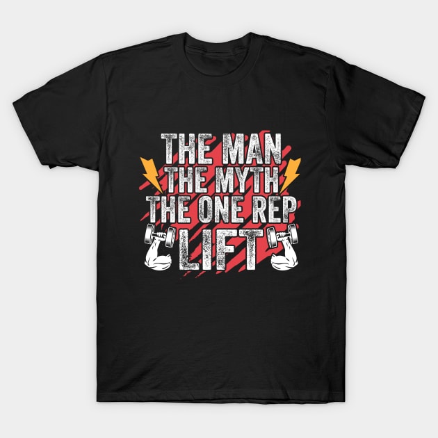 The Man The Myth The One Rep Lift Funny Weight Lifting T-Shirt by RRADesign